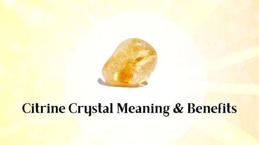 Citrine Crystal Meaning and Benefits