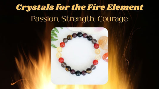 Crystals for the Fire Element: Ignite Your Passion, Strength, and Courage
