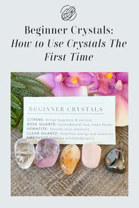 Healing Crystals for Beginners: How to Use Crystals for the First Time