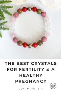 The Best Crystals for Fertility and a Healthy Pregnancy